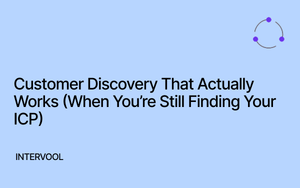 Image showing tiile: Customer Discovery That Actually Works (When You’re Still Finding Your ICP)