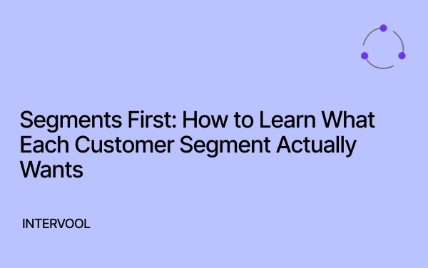 Image showing title: Segments First: How to Learn What Each Customer Segment Actually Wants