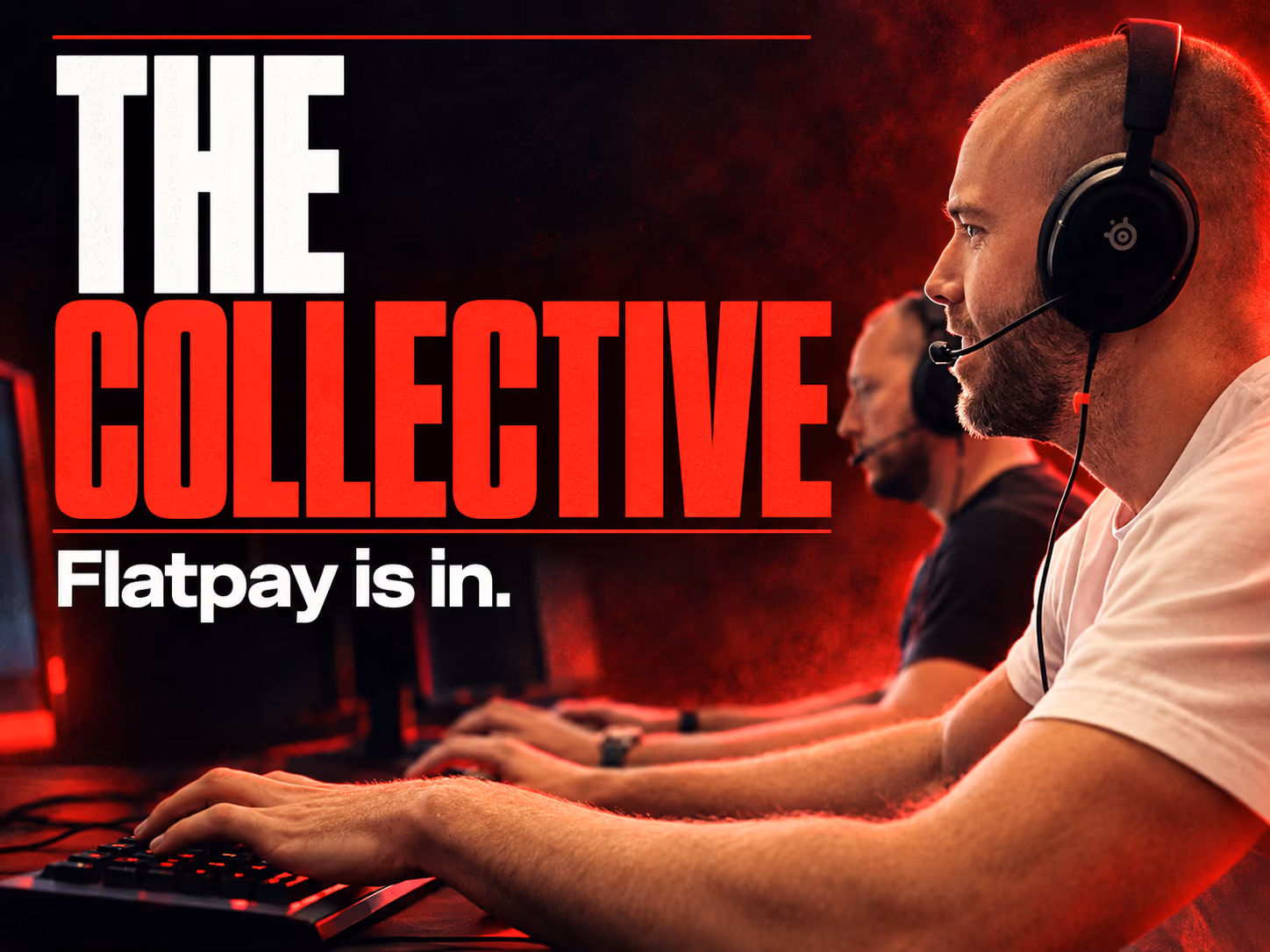 Two men wearing gaming headsets at computers against a red and black background, with the text “THE COLLECTIVE” and “Flatpay is in.”