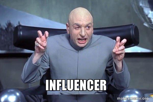 A meme of Dr. Evil doing air quotes with the text "influencer" underneath.