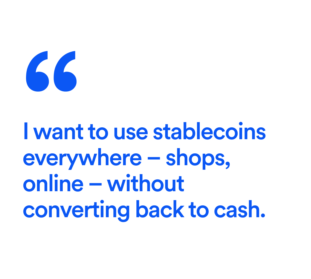 Quote saying: I want to use stablecoins everywhere—shops, online—without converting back to cash.
