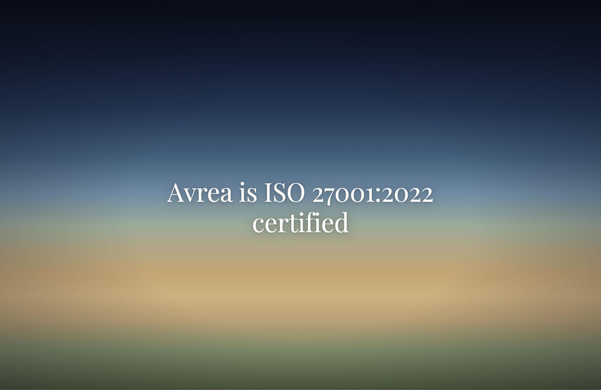 Avrea is ISO 27001:2022 certified