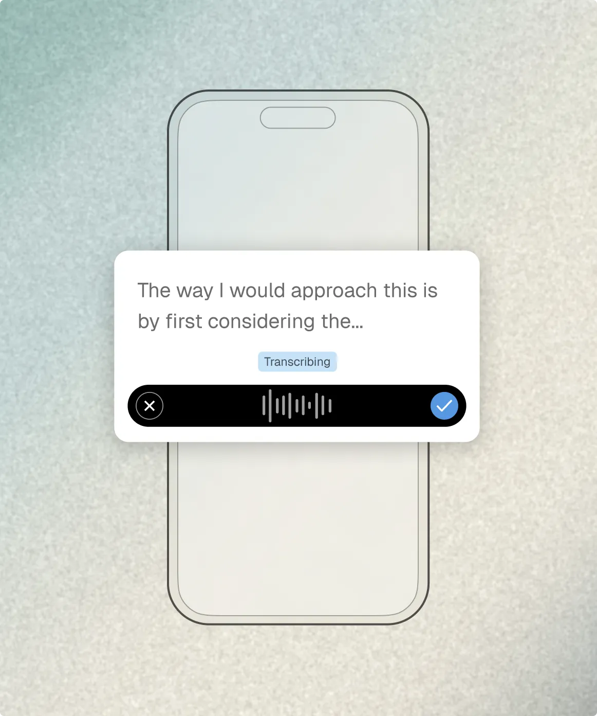 Smartphone screen showing a speech-to-text transcription interface with the text 'The way I would approach this is by first considering the...' and a 'Transcribing' label above a black audio waveform bar with cancel and confirm buttons.