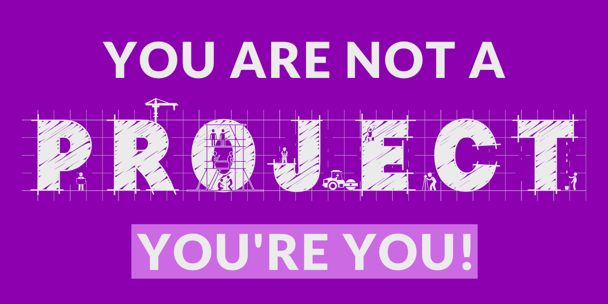 You are not a project