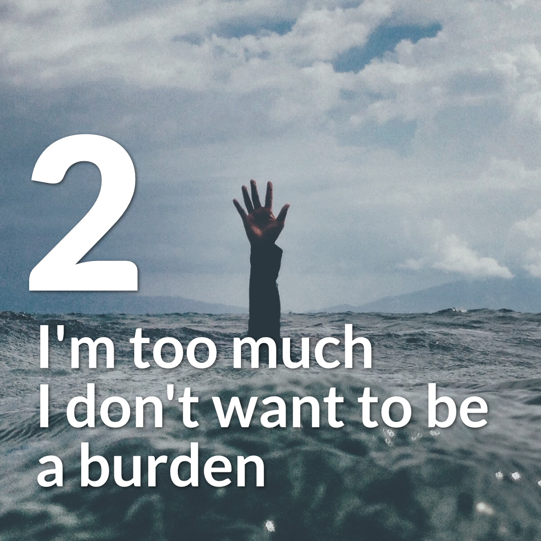 2 I'm too much I don't want to be a burden