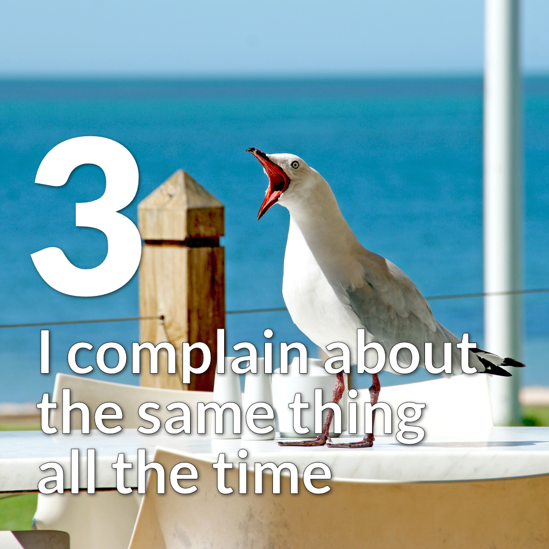 3 I complain about the same thing all the time