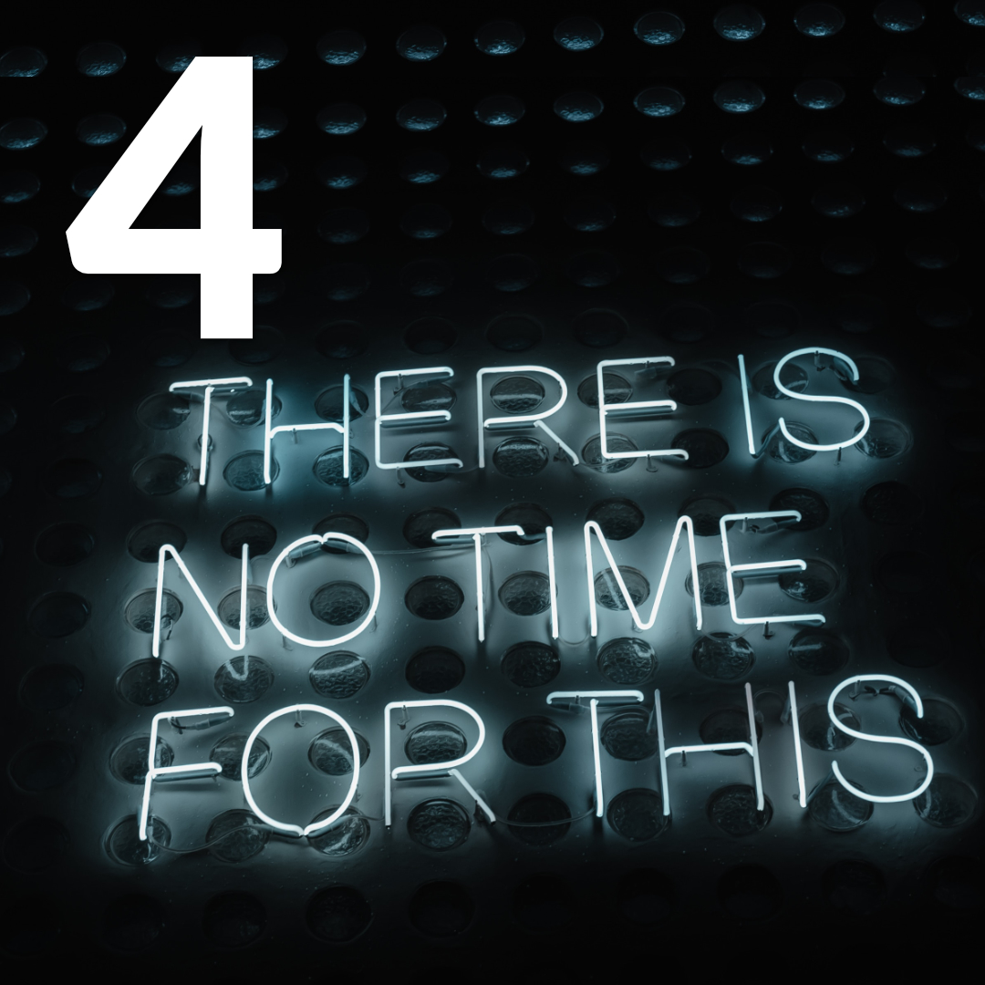 4 I don't have the time