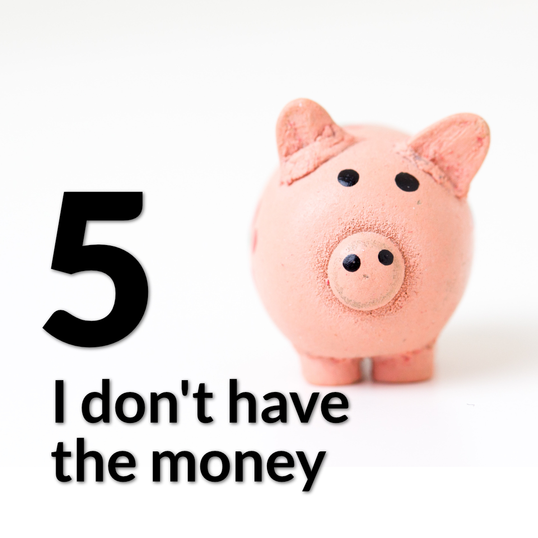 5 I don't have the money