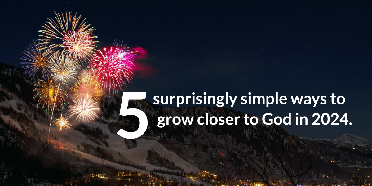 5 surprisingly simple ways to grow closer to God in 2024