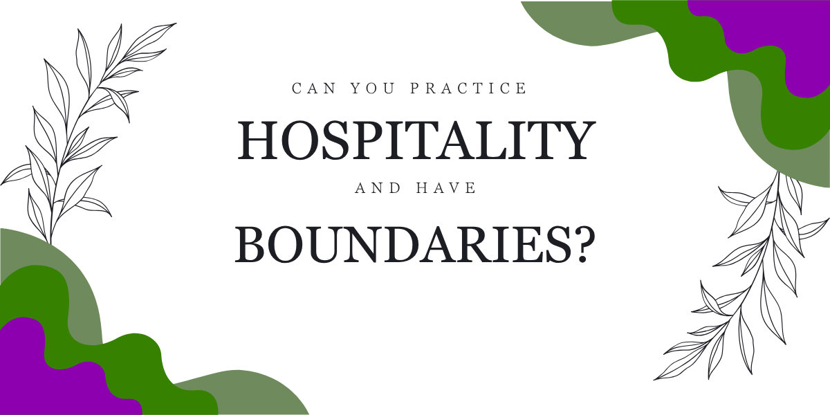Hospitality: Is it ok to have boundaries?