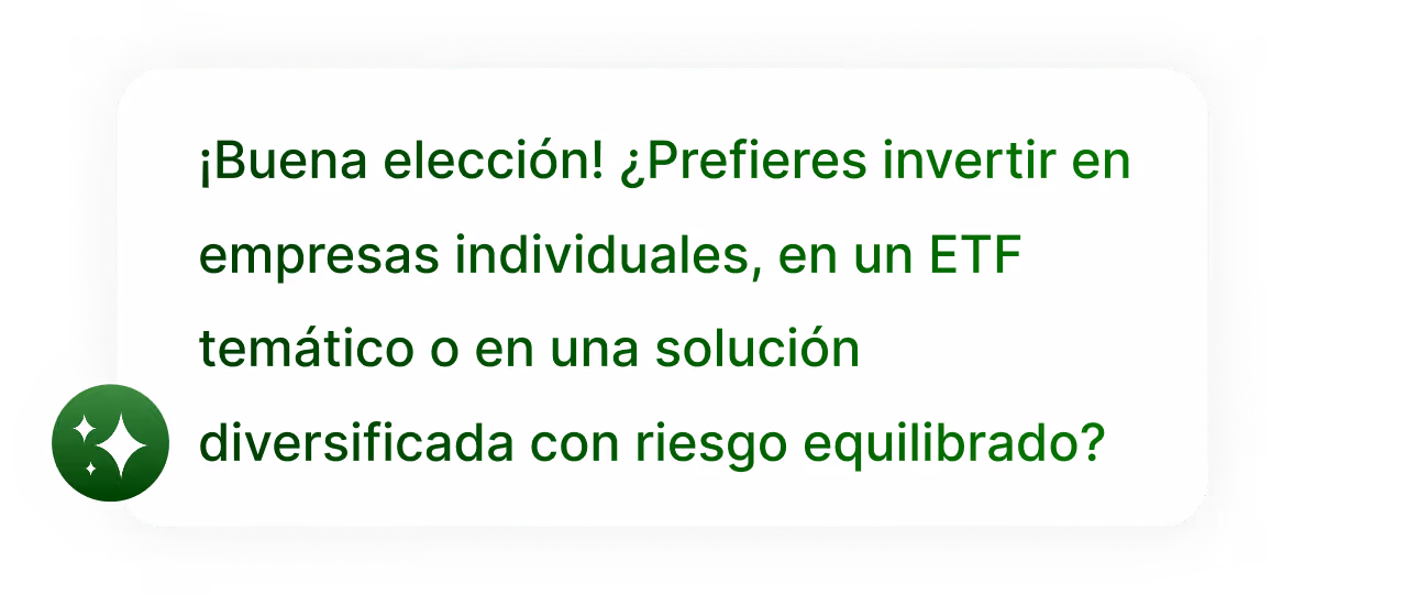 Una conversación en la que aparece: ¡Buena elección! ¿Prefieres invertir en empresas individuales, en un ETF temático o en una solución diversificada con riesgo equilibrado?
