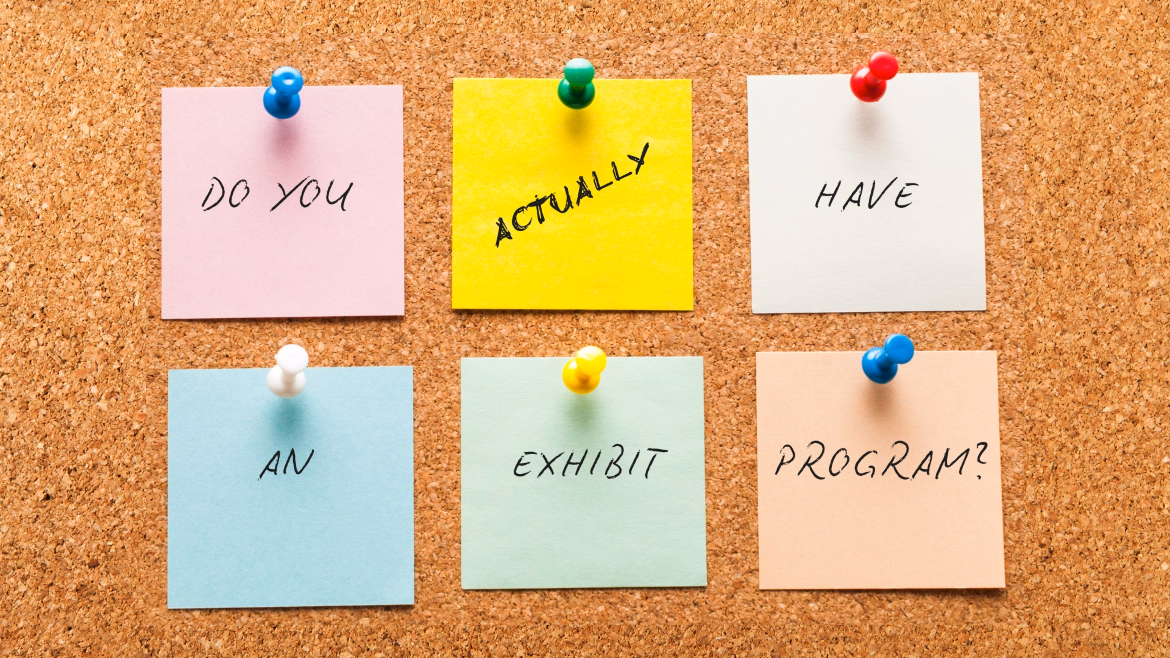 4 Qs to Determine If You Actually Have an Exhibit Program