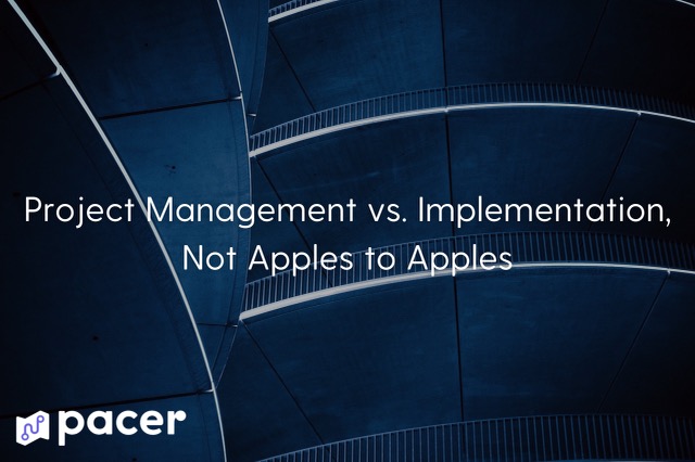 Text over a dark blue abstract curved architectural background reads 'Project Management vs. Implementation, Not Apples to Apples' with a Pacer logo in the bottom left corner.