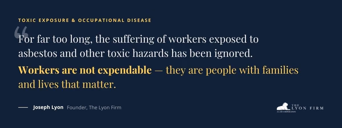 Quote from founder Joseph Lyon: workers exposed to asbestos and toxic hazards are not expendable
