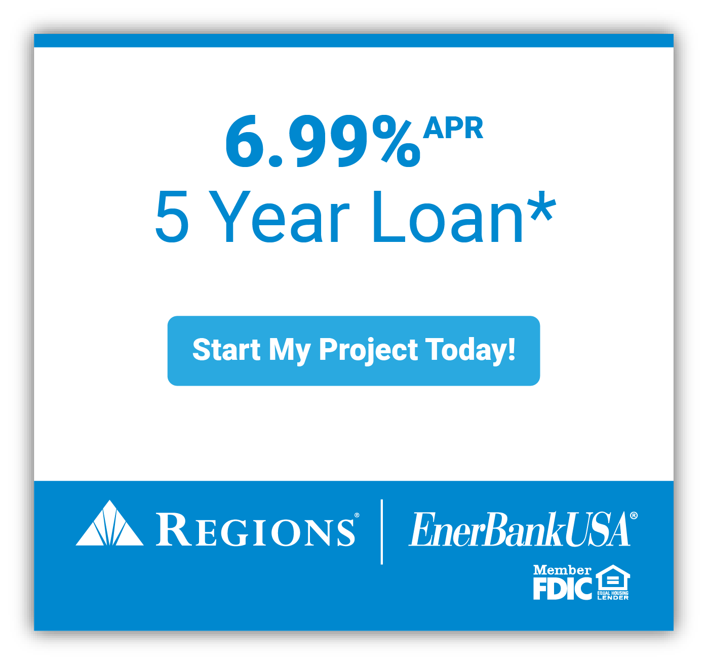 6.99% APR 5 Year Loan* through Regions or EnerBankUSA, member of FDIC - See Details
