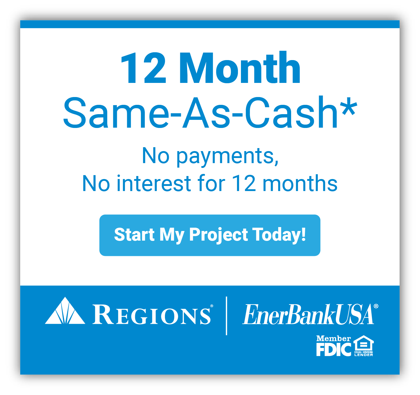 12 Month Same-As-Cash* through Regions or EnerBankUSA, member of FDIC - See Details