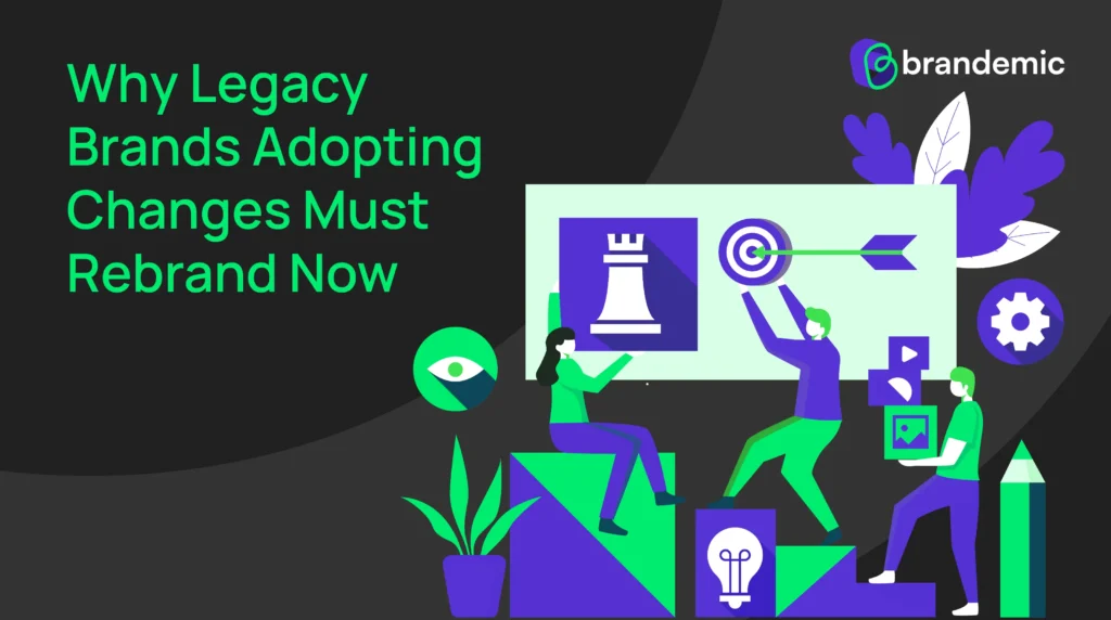 Why Legacy Brands Adopting Changes Must Rebrand Now
