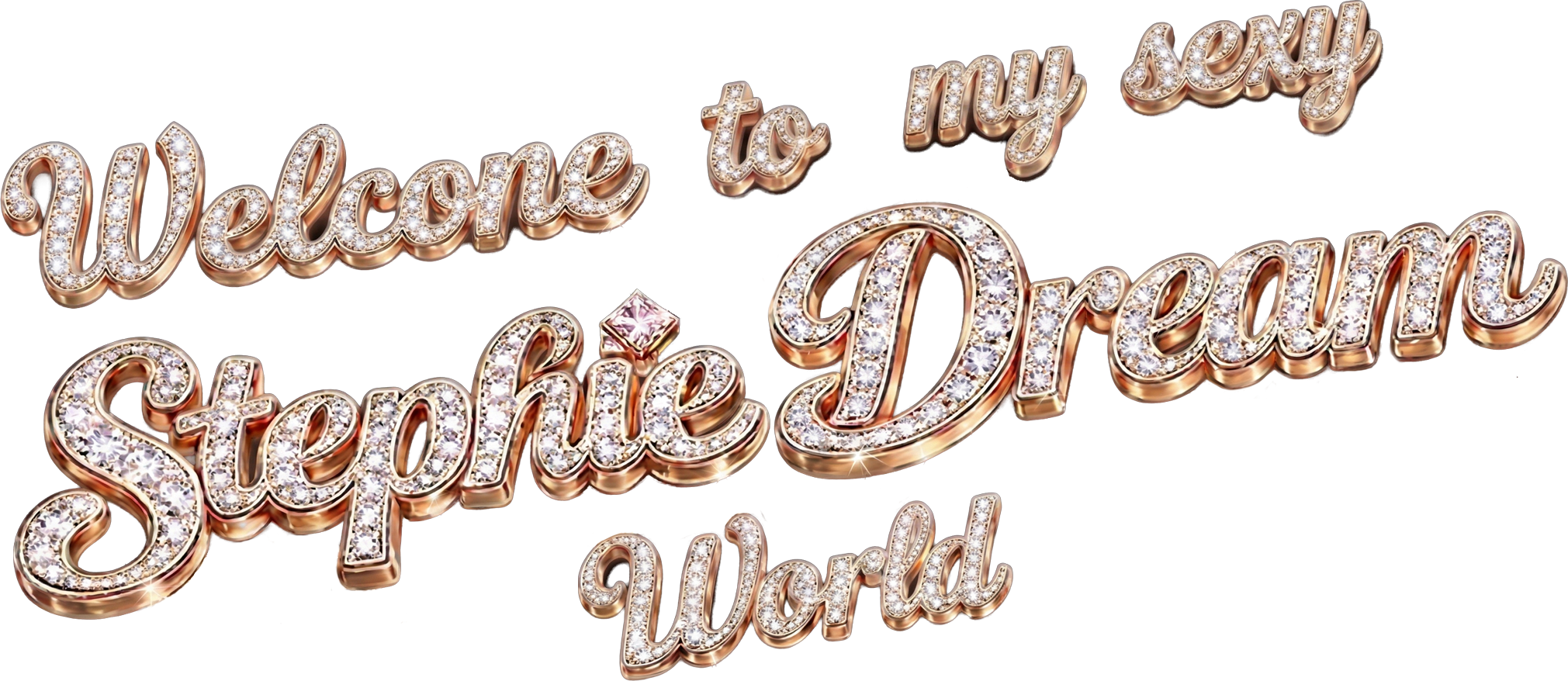 Text reading 'Welcome to my sexy Stephanie Dream World' in gold and diamond-encrusted cursive letters.