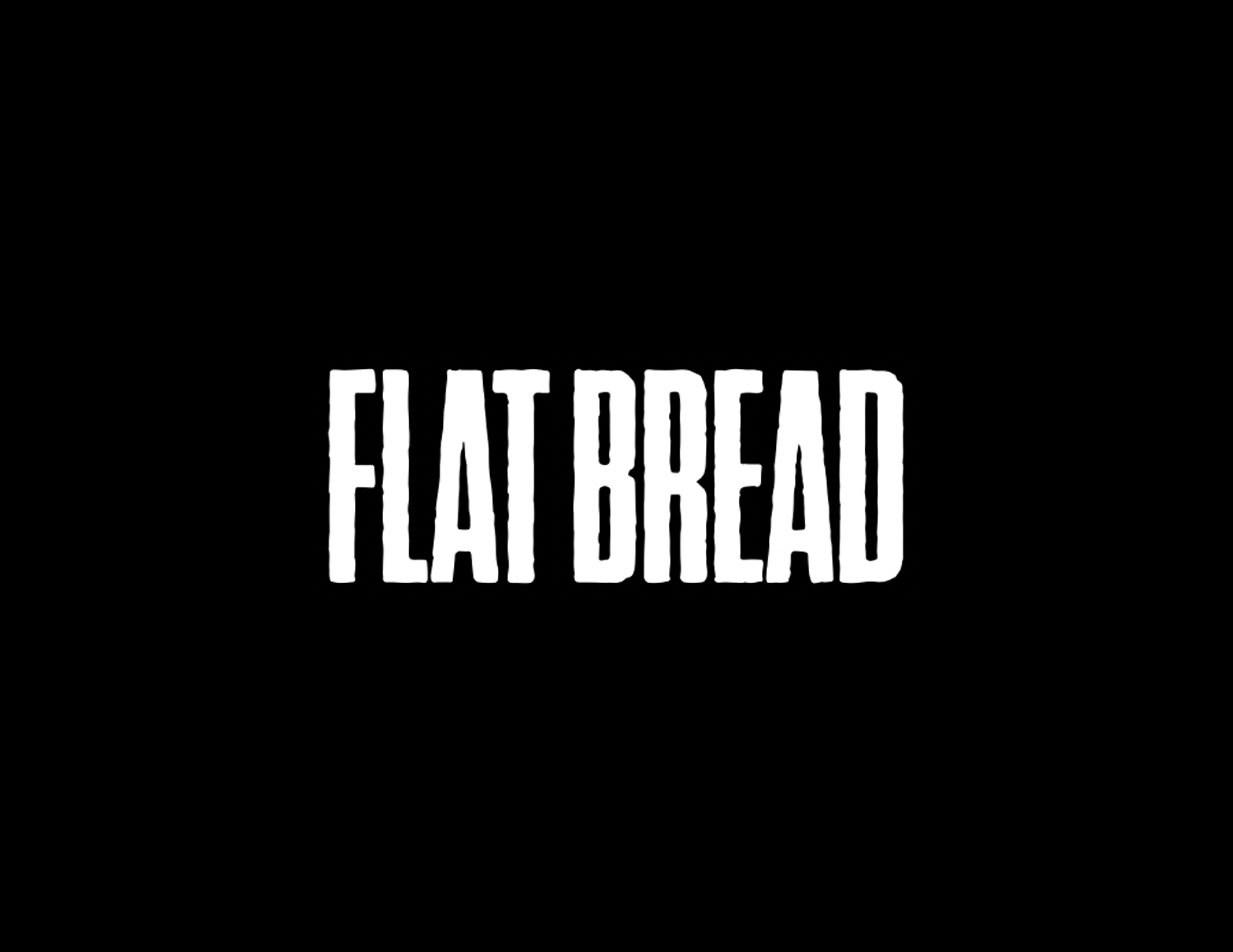 FLAT BREAD