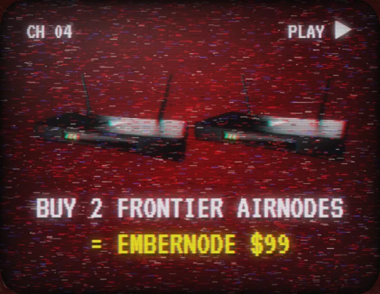 CRT screen reading Buy 2 Frontier AirNodes equals EmberNode $99.