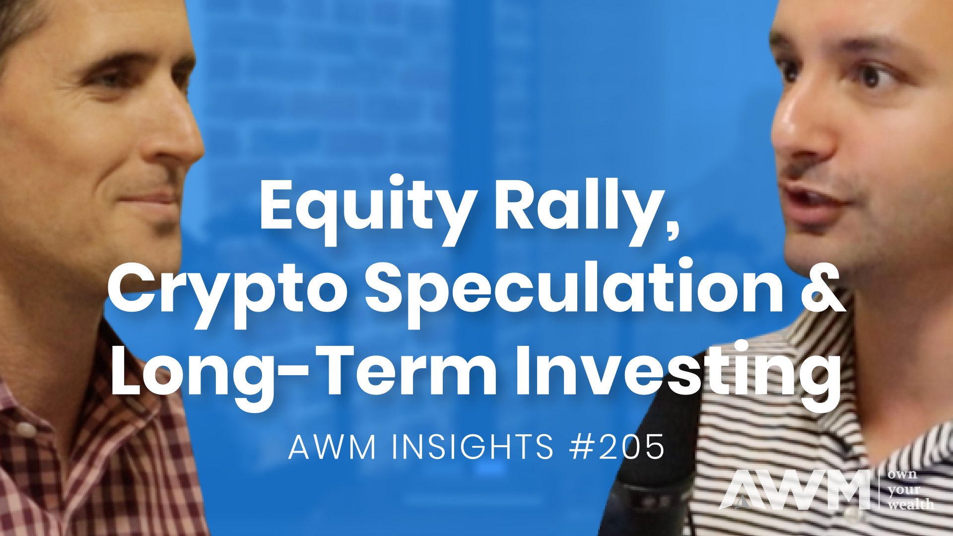 Staying Disciplined in a Risk-On Market: Equity Rally, Crypto Speculation & Long Term Investing | AWM Insights #205
