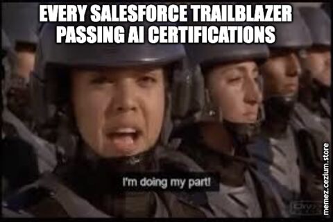 Every Salesforce Trailblazer powering through AI certifications, channeling Starship Troopers: 'I'm doing my part!'
