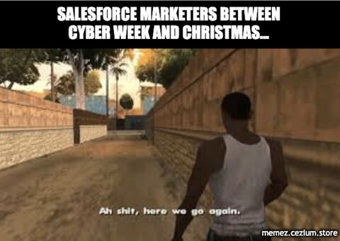 Every Salesforce Marketer between Cyber Week and Christmas channeling GTA's CJ: 'Ah shit, here we go again.'