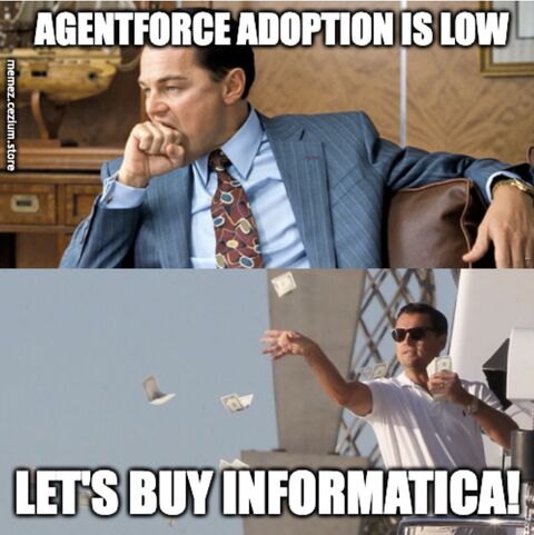 Agentforce adoption is low, so let's throw cash in the air Wolf-of-Wall-Street style and buy Informatica. Problem solved.