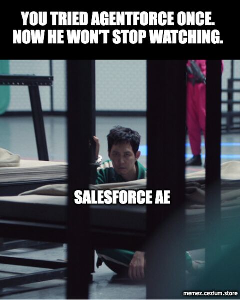 You tried Agentforce once and now your Salesforce AE lurks on your floor like the Squid Game Frontman. He will not stop watching.