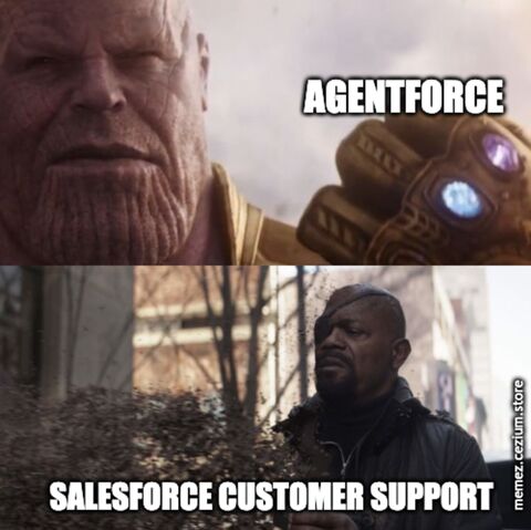 Agentforce wields the Infinity Gauntlet and Salesforce Customer Support disintegrates into dust. Thanos would be proud.