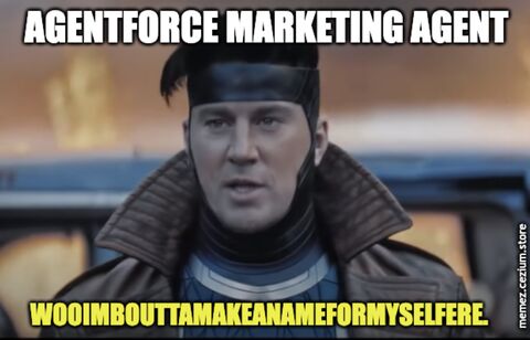 Agentforce Marketing Agent channeling Channing Tatum's Gambit: 'Woo, I'm bout to make a name for myself here.'
