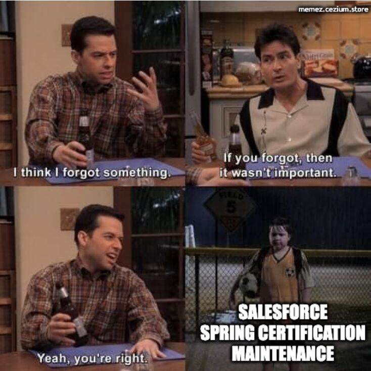The 'I think I forgot something / If you forgot, then it wasn't important' four-panel — right until you remember Salesforce Spring Certification Maintenance.