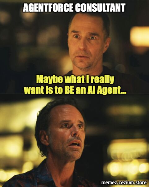 Every Agentforce Consultant eventually has the same thought: 'Maybe what I really want… is to BE an AI Agent.'
