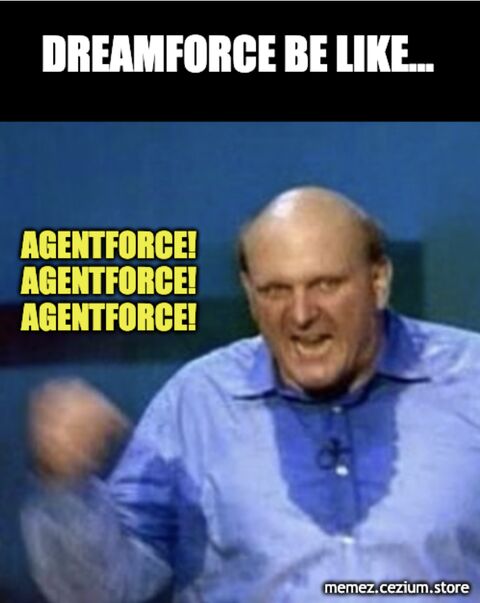 Steve Ballmer energy: 'Dreamforce be like… AGENTFORCE! AGENTFORCE! AGENTFORCE!'