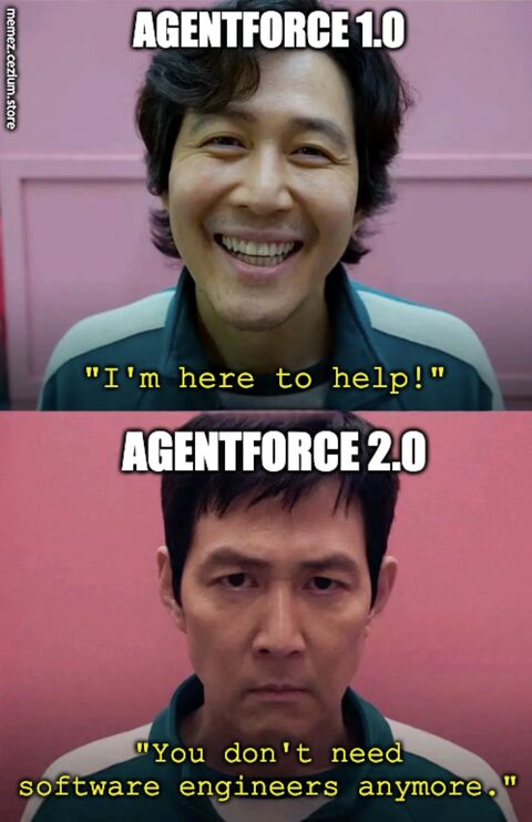 Squid Game split: Agentforce 1.0 smiling 'I'm here to help!' vs Agentforce 2.0 stoic 'You don't need software engineers anymore.' The pitch evolves fast.