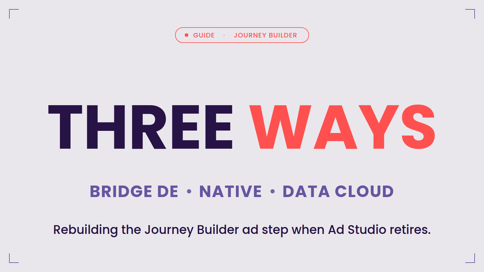 Three ways — rebuilding the Journey Builder ad step when Ad Studio retires: bridge DE, native, Data Cloud