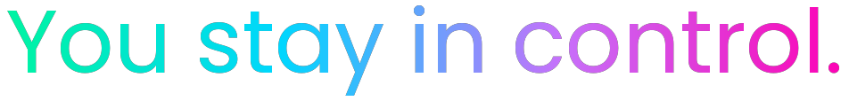 Gradient text with the wording "You stay in control"