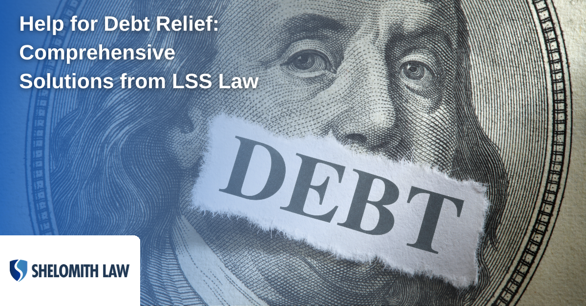 Help for Debt Relief: Comprehensive Solutions from Shelomith Law