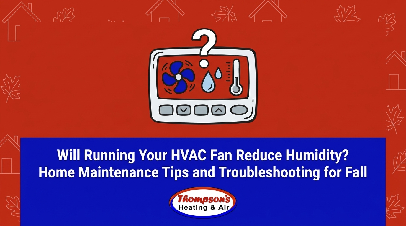 Will Running Your HVAC Fan Reduce Humidity? Home Maintenance Tips and Troubleshooting for Fall