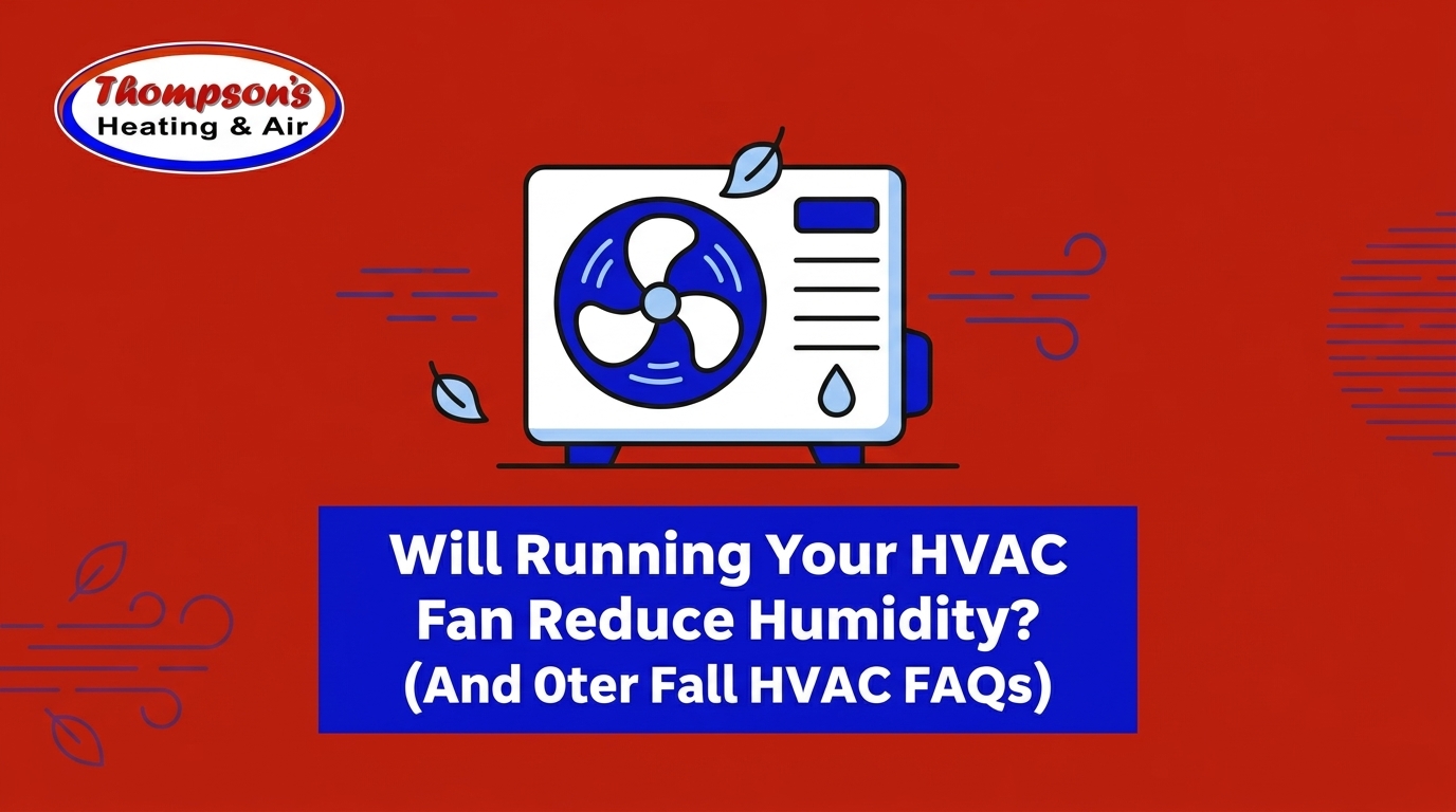 Will Running Your HVAC Fan Reduce Humidity? (And Other Fall HVAC FAQs)