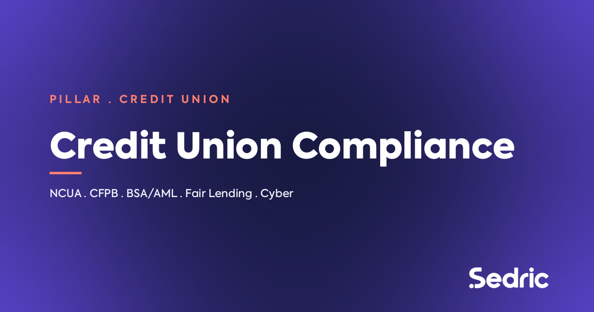 Credit Union Compliance: The Complete 2026 Guide — Sedric pillar covering NCUA, CFPB, BSA/AML, fair lending, cybersecurity, and the CMS framework.