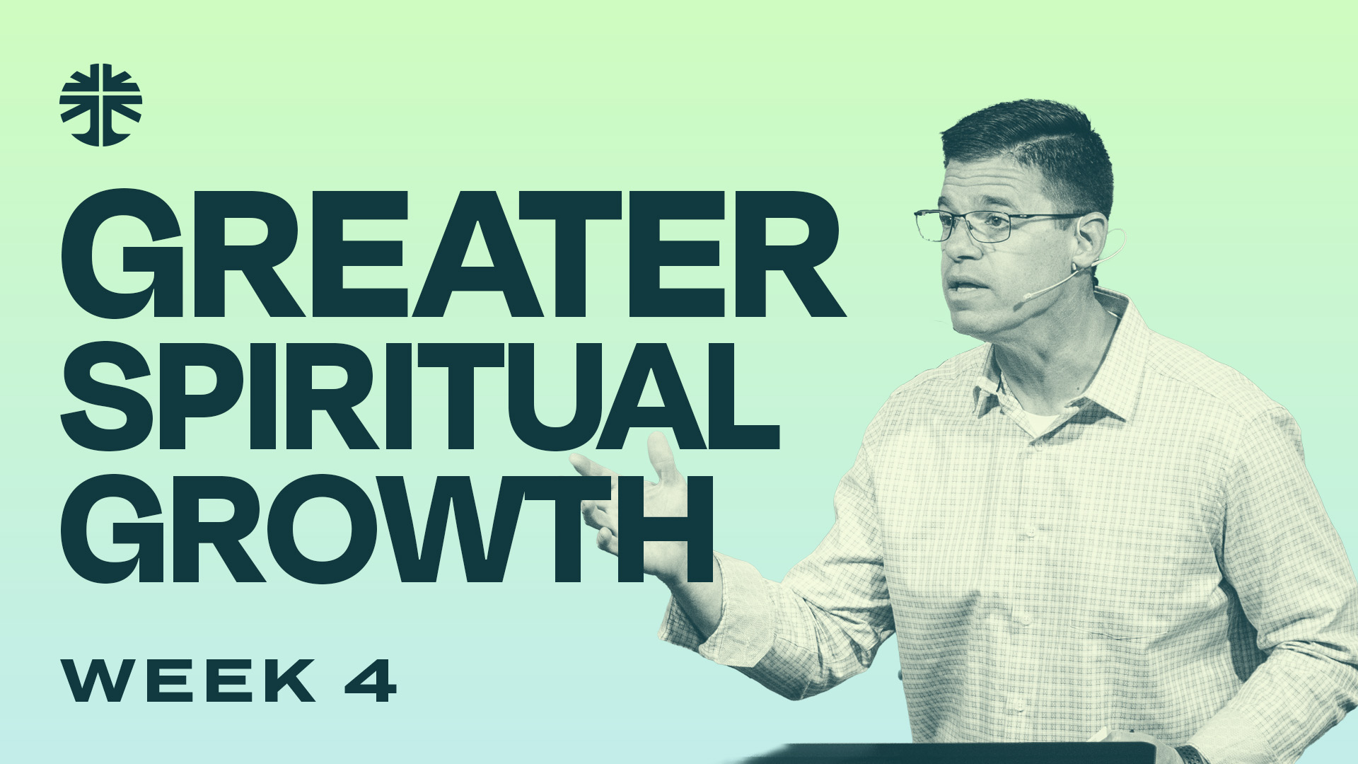 Week 4: Greater Spiritual Growth