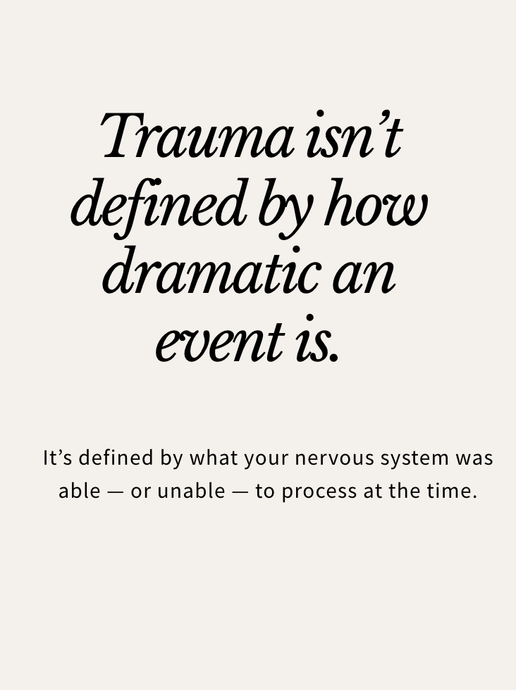 Text stating trauma isn't defined by how dramatic an event is, but by what the nervous system was able or unable to process at the time.