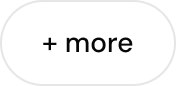 Button with rounded corners labeled '+ more'.