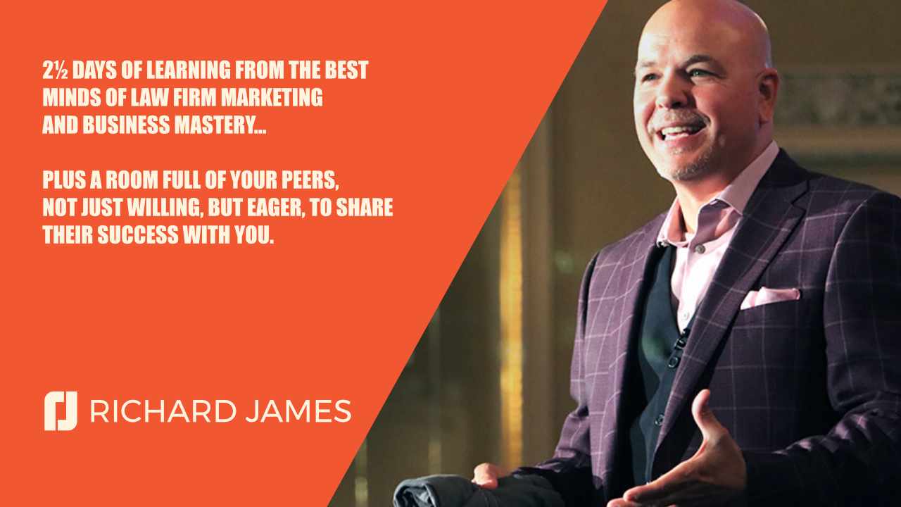 Richard James marketing piece. Direct mail marketing, photo of man speaking on state with text "2 1/2 days of learning from the best minds of law firm marketing and business mastery... plus a room full of your peers, not just willing, but eager, to share their success with you."
