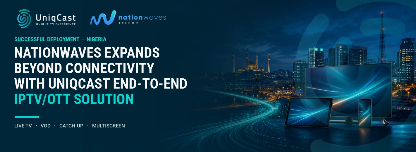 Nationwaves Expands Beyond Connectivity with UniqCast End-to-End IPTV/OTT Solution