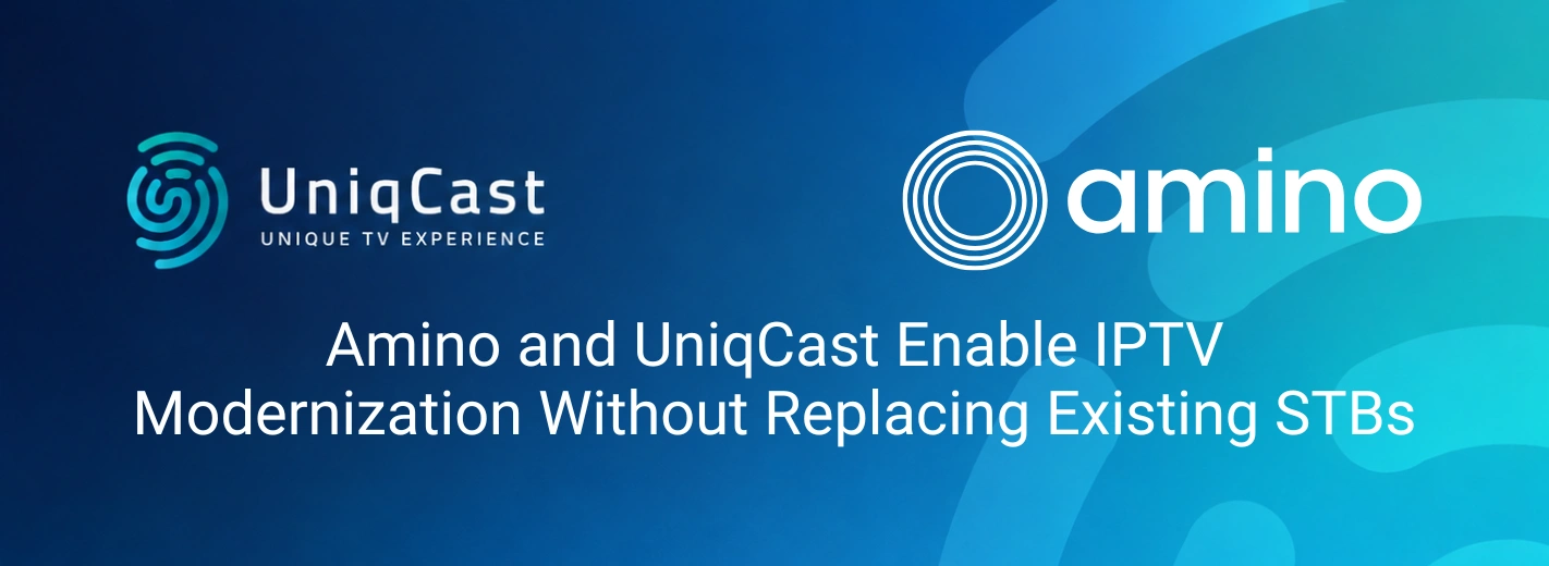 Amino and UniqCast IPTV modernization solution for existing Linux set-top boxes