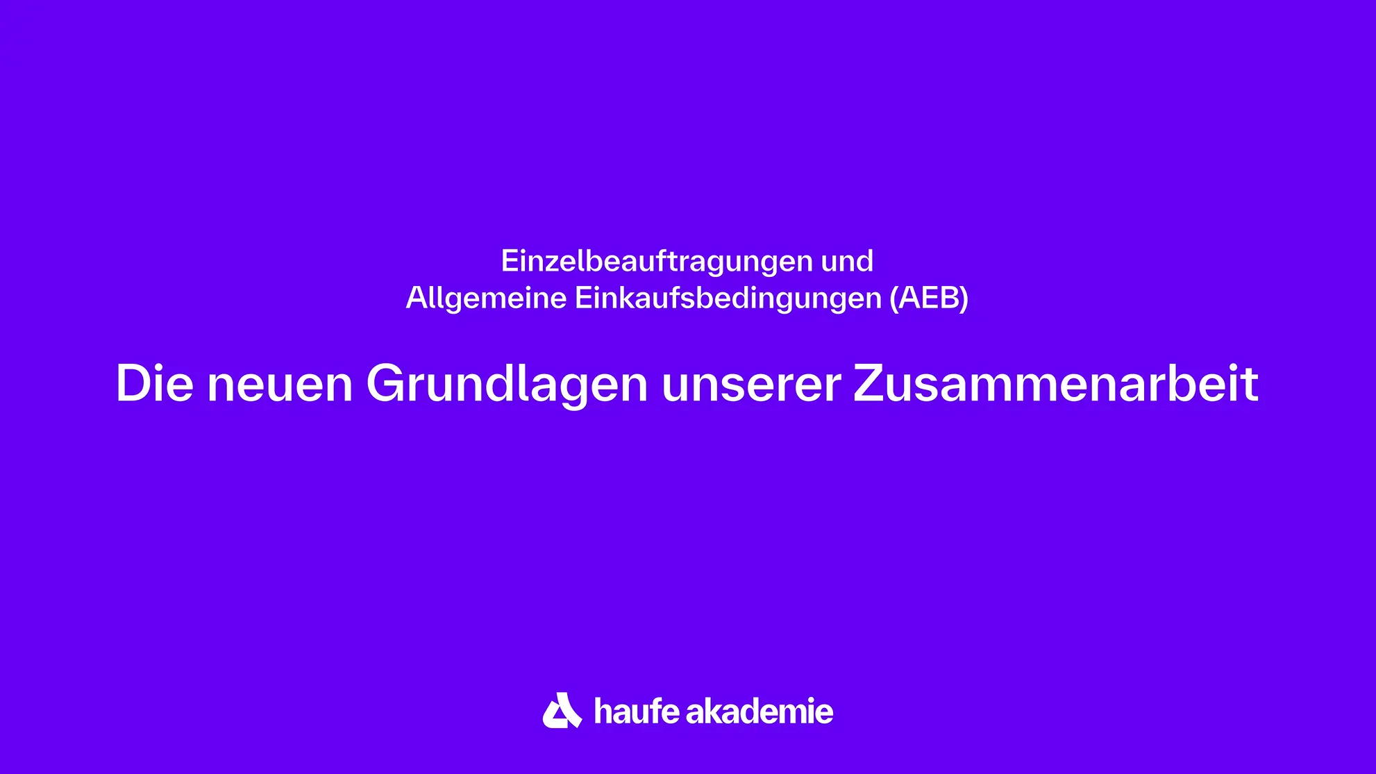 Die neuen Grundlagen unserer Zusammenarbeit - Allgemeine Einkaufsbedingungen (AEB) ersetzen die bisherigen Rahmenvereinbarungen (RV)