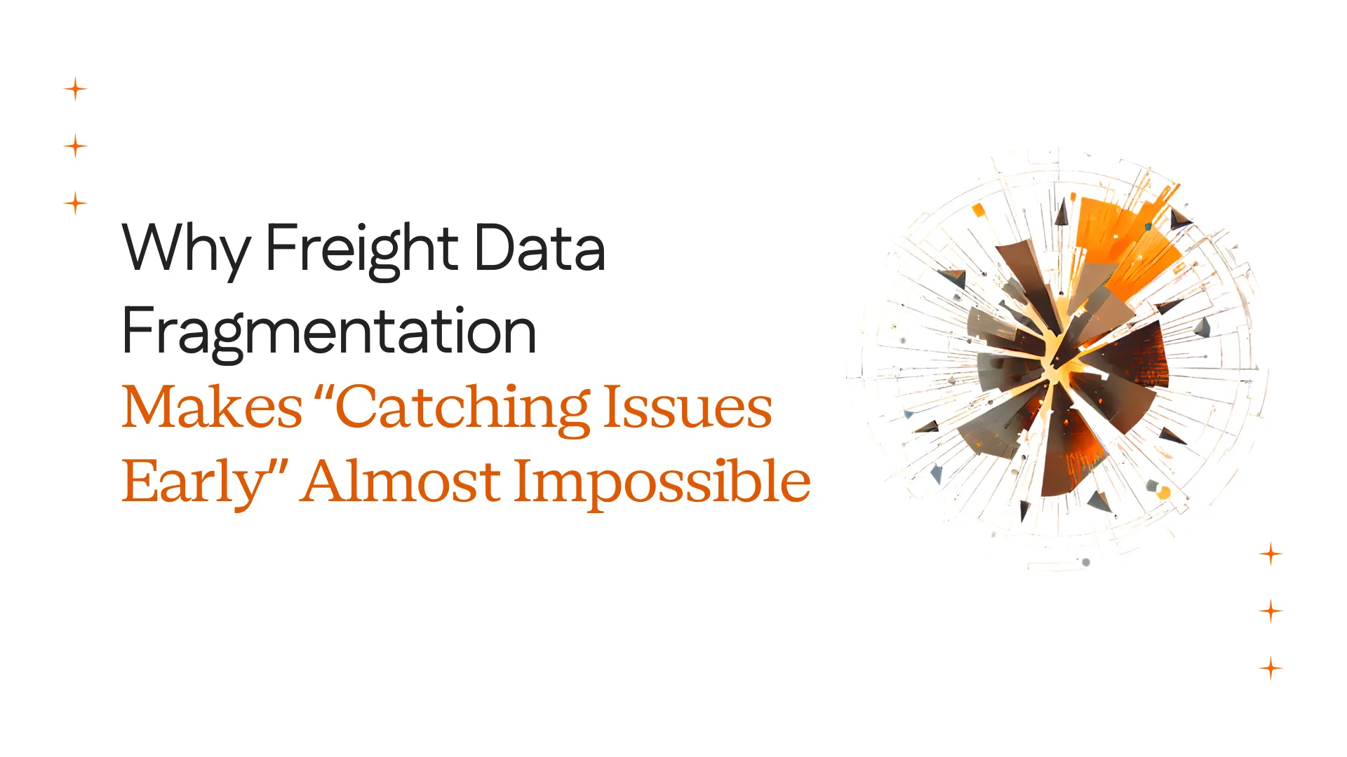 Why Freight Data Fragmentation Makes ‘Catching Issues Early’ Almost Impossible