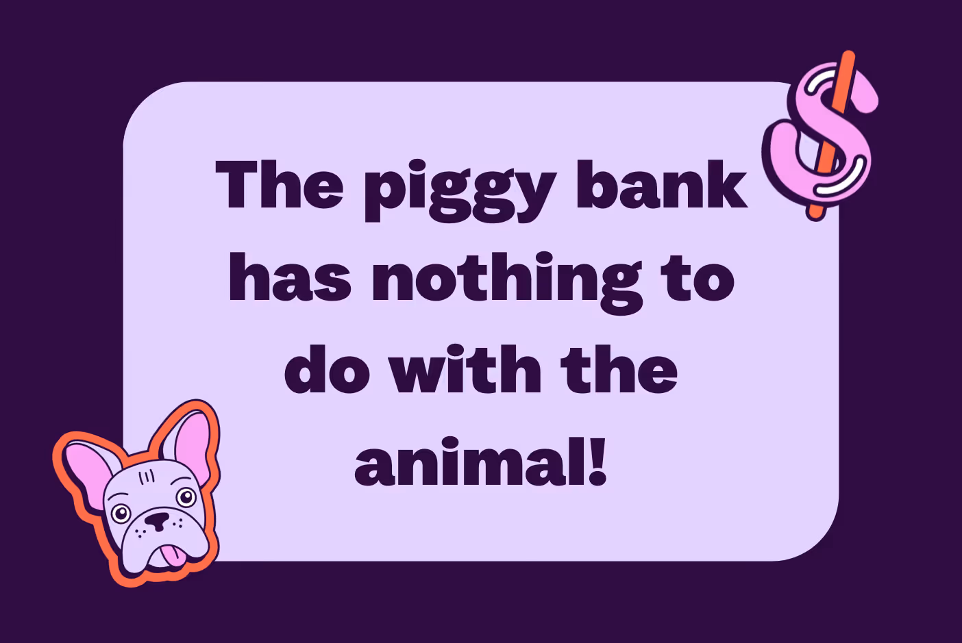 Fun fact: The piggy bank has nothing to do with the animal!